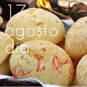 17 de Agosto dia do Pão de Queijo